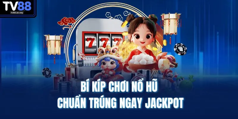 Cách Quay Hũ Dễ Nổ | Tối Đa Hóa Lời Gấp 500 Lần Vốn 3 Bí kíp chơi nổ hũ chuẩn trúng ngay jackpot